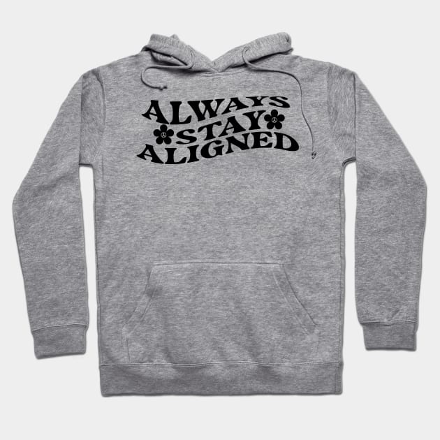 Always Stay Aligned Funny Saying Quote Inspirational Feminist Message Graphic Tees Hoodie by All About Midnight Co